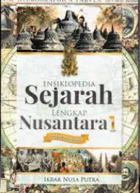 Ensiklopedia Sejarah Lengkap Nusantara 1 : periode prasejarah hingga kerajaan hindu-buddha