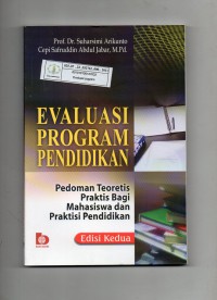 Evaluasi Program Pendidikan : Pedoman Teoretis Praktis Bagi Mahasiswa dan Praktisi Pendidikan