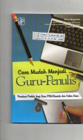 Cara Mudah Menjadi Guru-Penulis : Panduan Praktis bagi Guru PNS/Swasta dan Calon Guru