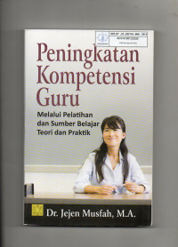 Peningkatan Kompetensi Guru : Melalui Pelatihan dan Sumber Belajar Teori dan Praktik