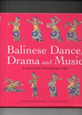 Balinese Dance Drama and Music : A Guide to the Performing Arts of Bali