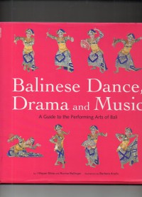 Balinese Dance Drama and Music : A Guide to the Performing Arts of Bali