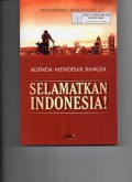 Agenda Mendesak Bangsa : Selamatkan Indonesia!