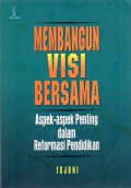 Membangun Visi Bersama : Aspek-Aspek Penting Dalam Reformasi Pendidikan